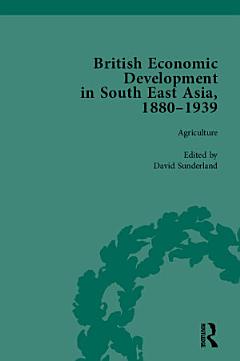 British Economic Development in South East Asia, 1880–1939, Volume 1