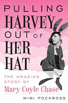 Pulling Harvey Out of Her Hat: The Amazing Story of Mary Coyle Chase