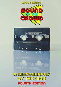 Sound of the Crowd: a Discography of the \'80s (Fourth Edition)