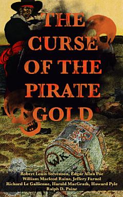 THE CURSE OF THE PIRATE GOLD: 7 Treasure Hunt Classics & A True History of Buccaneers and Their Robberies