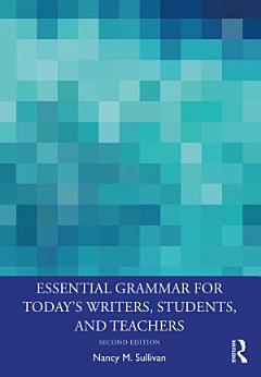 Essential Grammar for Today\'s Writers, Students, and Teachers