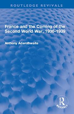 France and the Coming of the Second World War, 1936-1939