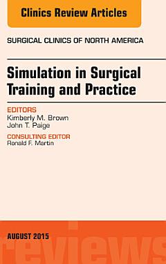 Simulation in Surgical Training and Practice, An Issue of Surgical Clinics, E-Book