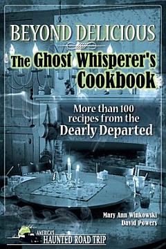 Beyond Delicious: The Ghost Whisperer\'s Cookbook