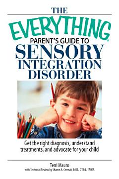 The Everything Parent\'s Guide To Sensory Integration Disorder