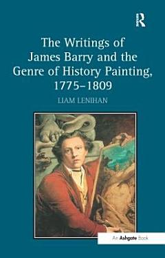 The Writings of James Barry and the Genre of History Painting, 1775–1809