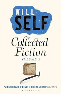 Will Self\'s Collected Fiction