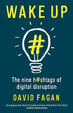 Wake Up: The nine hashtags of digital disruption