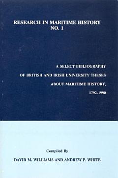 A Select Bibliography of British and Irish University Theses about Maritime History, 1792 to 1990