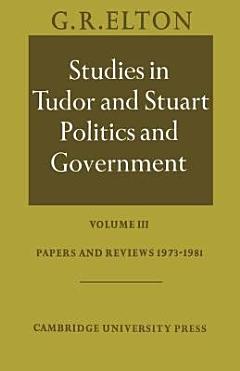 Studies in Tudor and Stuart Politics and Government: Volume 3, Papers and Reviews 1973-1981