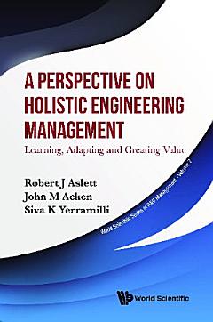 Perspective On Holistic Engineering Management, A: Learning, Adapting And Creating Value