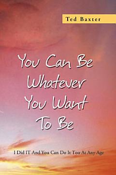 You Can Be Whatever You Want To Be