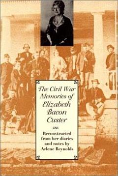 The Civil War Memories of Elizabeth Bacon Custer