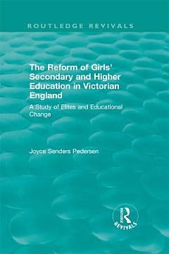 The Reform of Girls\' Secondary and Higher Education in Victorian England