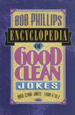 Bob Phillips Encyclopedia of Good Clean Jokes