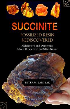 SUCCINITE , FOSSILIZED RESIN REDISCOVERED