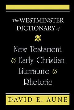 The Westminster Dictionary of New Testament and Early Christian Literature and Rhetoric