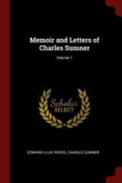 Memoir and Letters of Charles Sumner; Volume 1