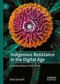 Indigenous Resistance in the Digital Age