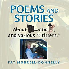 Poems and Stories About Cats and Dogs, and Various “Critters.”