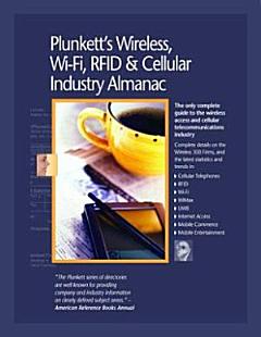 Plunkett\'s Wireless, Wi-Fi, Rfid & Cellular Industry Almanac 2007: Wireless, Wi-Fi, Rfid & Cellular Industry Market Research, Statistics, Trends & Lea