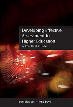 EBOOK: Developing Effective Assessment in Higher Education: A Practical Guide