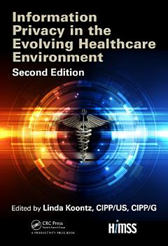 Information Privacy in the Evolving Healthcare Environment, 2nd Edition