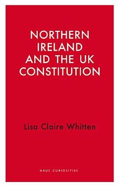 Northern Ireland and the UK Constitution