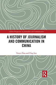 A History of Journalism and Communication in China