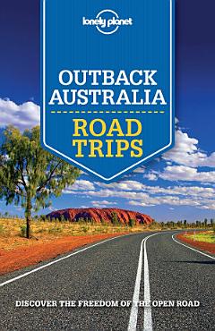 Lonely Planet Outback Australia Road Trips