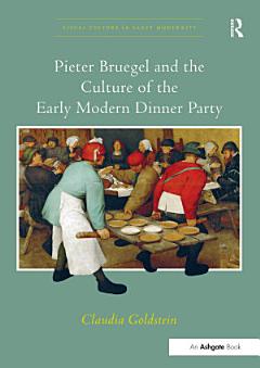 Pieter Bruegel and the Culture of the Early Modern Dinner Party