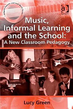 Music, Informal Learning and the School: A New Classroom Pedagogy