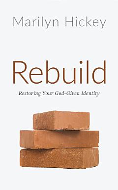 Rebuild: Restoring Your God-Given Identity