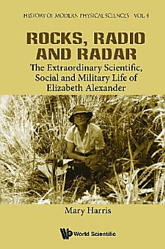 Rocks, Radio And Radar: The Extraordinary Scientific, Social And Military Life Of Elizabeth Alexander