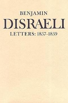 Benjamin Disraeli Letters: 1857-1859