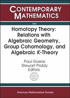 Homotopy Theory: Relations with Algebraic Geometry, Group Cohomology, and Algebraic $K$-Theory