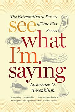 See What I\'m Saying: The Extraordinary Powers of Our Five Senses