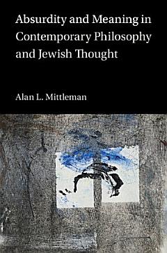 Absurdity and Meaning in Contemporary Philosophy and Jewish Thought