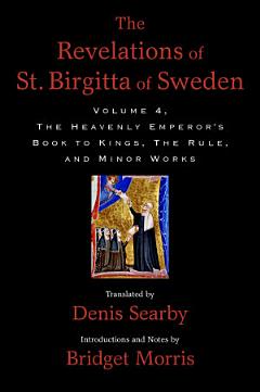 The Revelations of St. Birgitta of Sweden: The heavenly emperor\'s book to kings, the rule, and minor works