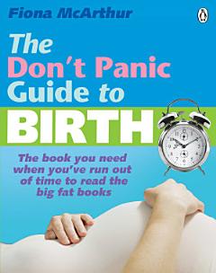 The Don\'t Panic Guide To Birth