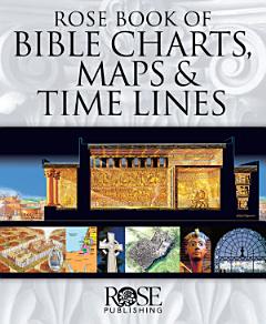 Rose Book of Bible Charts, Maps, and Time Lines