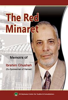 The Red Minaret: Memoirs of Ibrahim Ghusheh (Ex-Spokesman of Hamas)