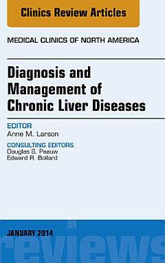 Diagnosis and Management of Chronic Liver Diseases, An Issue of Medical Clinics,