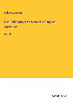 The Bibliographer\'s Manual of English Literature