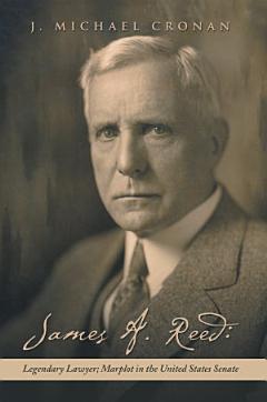 James A. Reed: Legendary Lawyer; Marplot in the United States Senate