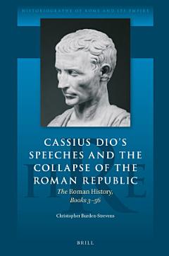 Cassius Dio\'s Speeches and the Collapse of the Roman Republic