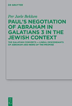 Paul’s Negotiation of Abraham in Galatians 3 in the Jewish Context