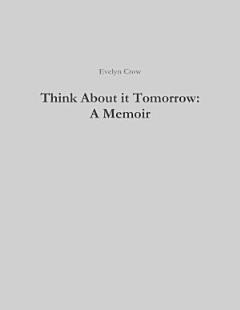 Think About it Tomorrow: A Memoir