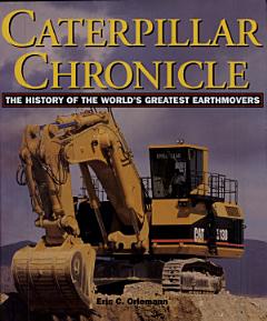 Caterpillar Chronicle : History of the Greatest Earthmovers