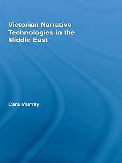 Victorian Narrative Technologies in the Middle East